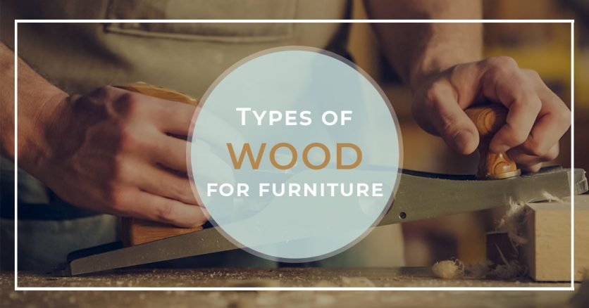 The Different Types of Wood for Furniture Explained